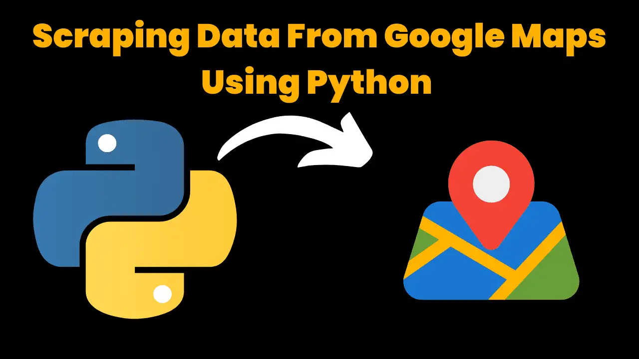 Scraping Data From Google Maps Using Python With Source Code