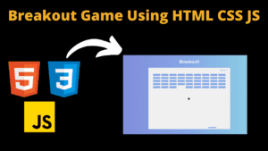 Breakout Game Using HTML CSS & JavaScript With Source Code