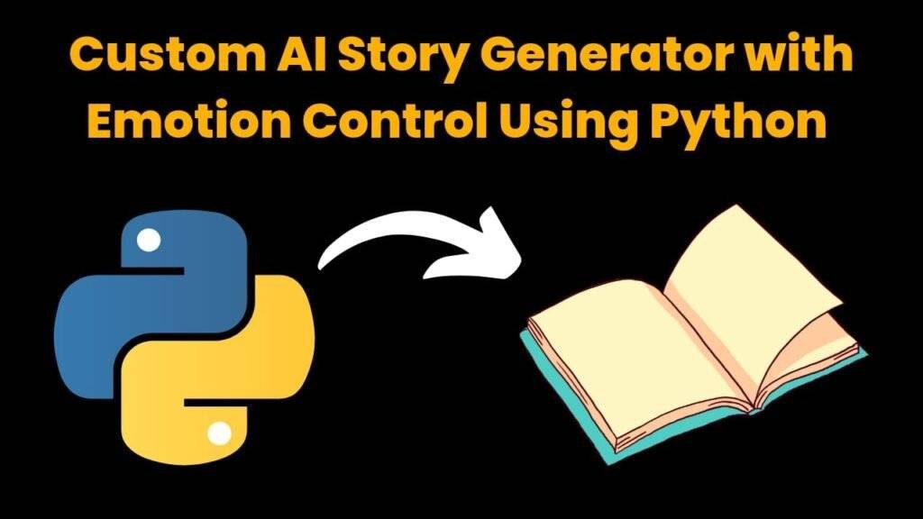 Custom AI Story Generator With Emotion Control Using Python